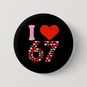 Ich liebe 67 Valentinstag 6 7 Meme 67. Geburtstag Button
