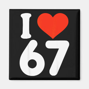 Ich liebe 67 Valentinstag 6 7 Meme 67. Geburtstag Magnet
