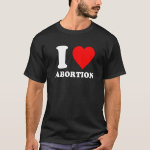 Ich liebe Abtreibung Pro Wahl Abtreibungsrechte Fe T-Shirt