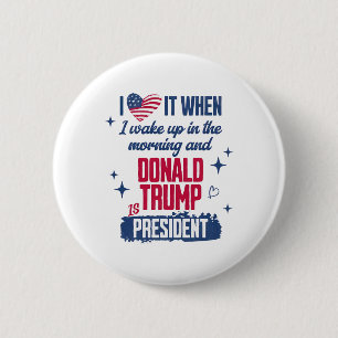 Ich Liebe, als ich morgens Weckte und Donald Trump Button
