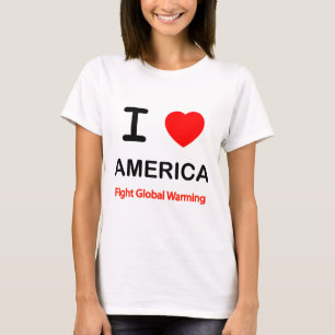 Ich liebe Amerika. Kämpft gegen die globale Erwärm T-Shirt