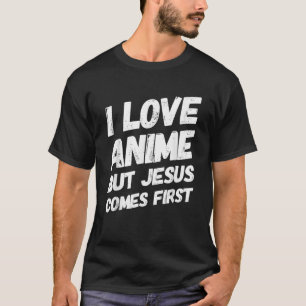 Ich Liebe Anime, aber Jesus kommt das erste Christ T-Shirt