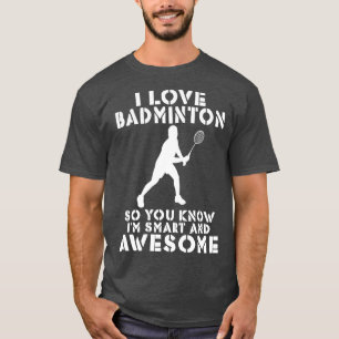 Ich Liebe Badminton, damit Sie ihn intelligent und T-Shirt