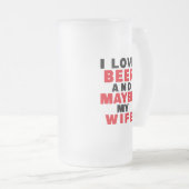 ICH LIEBE BIER UND VIELLEICHT MEINE EHEFRAU MATTGLAS BIERGLAS (VorderseiteRechts)