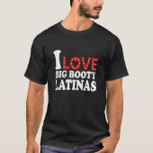 Ich Liebe Big Hintern Latinas ich Heart Big Hinter T-Shirt (Vorderseite)