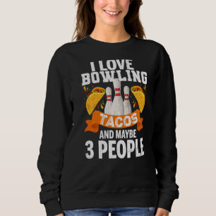 Ich Liebe Bowling Tacos und 3 Personen Fun Player  Sweatshirt