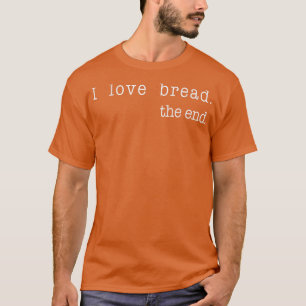 Ich Liebe Brot das Ende Funny Brot Backbäcker Retr T-Shirt