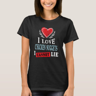 Ich liebe Chicken Nuggets, ich kann nicht lügen T-Shirt