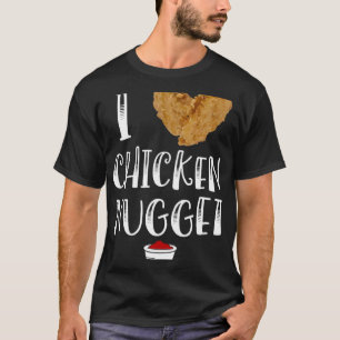 Ich liebe Chicken Nuggets zum Verzehr von Chicken  T-Shirt