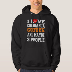 Ich Liebe Chihuahua-Kaffee und vielleicht 3 Person Hoodie