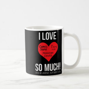 Ich Liebe Comic Sans so viel! Kein Grafikdesign Kaffeetasse