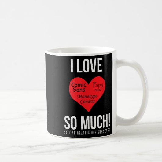 Ich Liebe Comic Sans so viel! Kein Grafikdesign Kaffeetasse (Rechts)