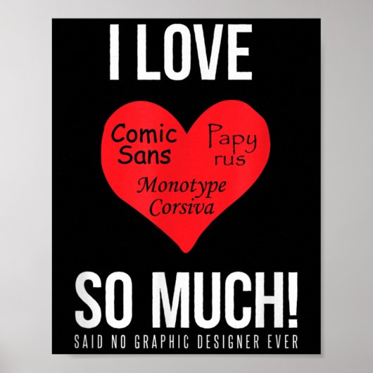 Ich Liebe Comic Sans so viel! Kein Grafikdesign Poster (Vorne)