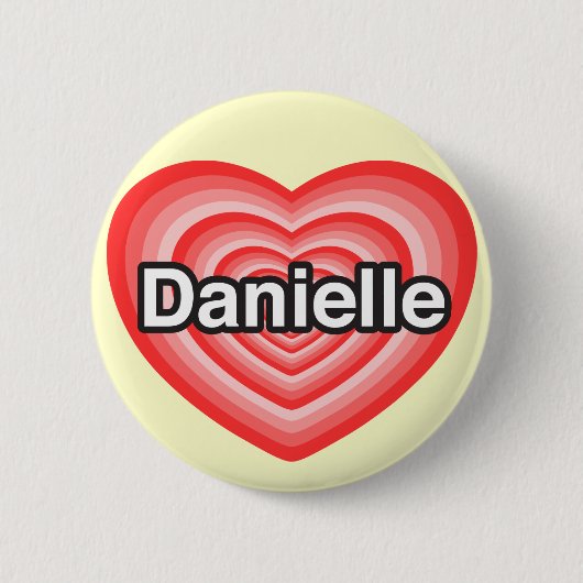 Ich liebe Danielle. Ich liebe dich Danielle. Herz Button (Vorderseite)