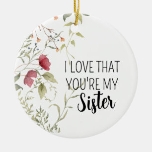 Ich liebe, dass du meine Schwester bist - Blumenge Keramik Ornament