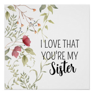 Ich liebe, dass du meine Schwester bist – Floral Poster