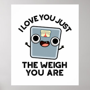 Ich Liebe, dass du nur so viel wiegst, wie du lust Poster