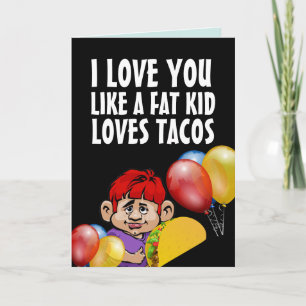 ICH LIEBE, DASS IHNEN EINE FETTE KID TACO FUNNY BI KARTE