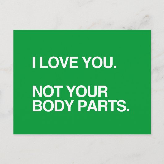 ICH LIEBE, DASS SIE NICHT IHRE KÖRPERTEILE POSTKARTE (Vorderseite)