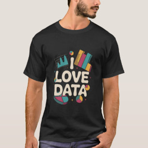 Ich liebe Daten Aufschlussreiche Analyse Grafik T-Shirt