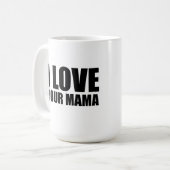 Ich Liebe deine Mama Kaffeetasse (Vorderseite Links)