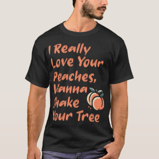 Ich liebe deine Pfirsiche wirklich und möchte dein T-Shirt