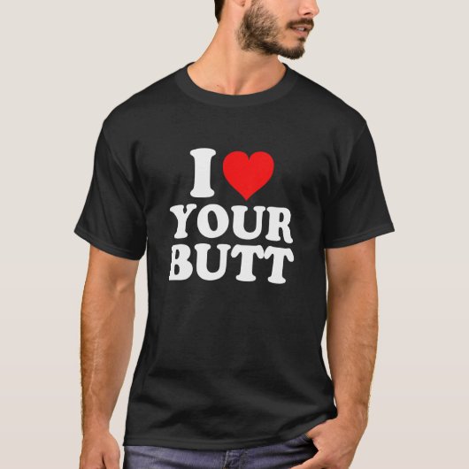 Ich Liebe deinen Hintern T-Shirt (Vorderseite)