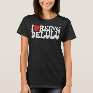Ich Liebe, Delulu Funny Funny Wahnsinn Crew Erwach T-Shirt