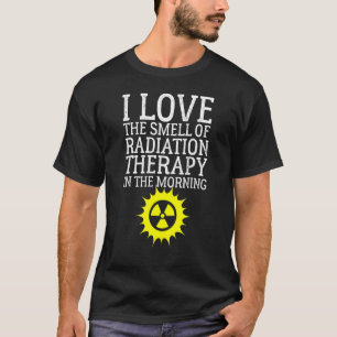 Ich liebe den Geruch der Strahlentherapie am Morge T-Shirt