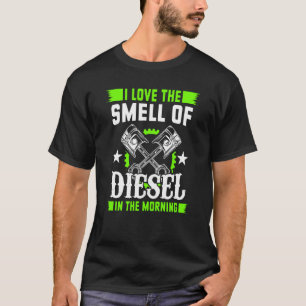 Ich Liebe den Geruch von Diesel im Morgenfahrzeug T-Shirt