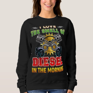 Ich Liebe den Geruch von Diesel im Morgenmechanism Sweatshirt