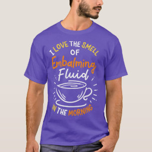 Ich Liebe den Geruch von einbalsamierender Flüssig T-Shirt