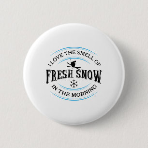 Ich liebe den Geruch von frischem Schnee am Morgen Button