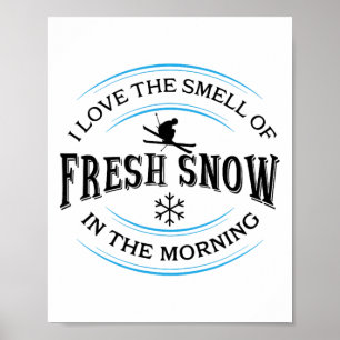 Ich liebe den Geruch von frischem Schnee am Morgen Poster