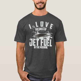 Ich Liebe den Geruch von Jet-Kraftstoff am Morgen  T-Shirt