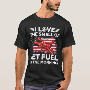 Ich Liebe den Geruch von Jet-Kraftstoff in der Luf T-Shirt