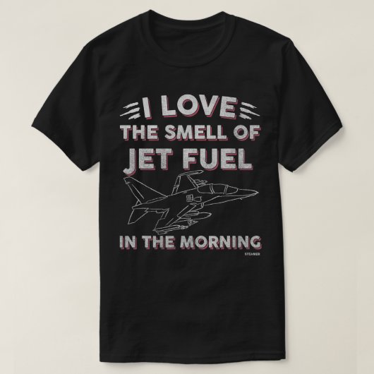 Ich Liebe den Geruch von Jet-Treibstoff in der Mor T-Shirt (Design vorne)
