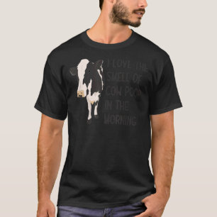 Ich Liebe den Geruch von Kuh Gekackt in der Morgen T-Shirt