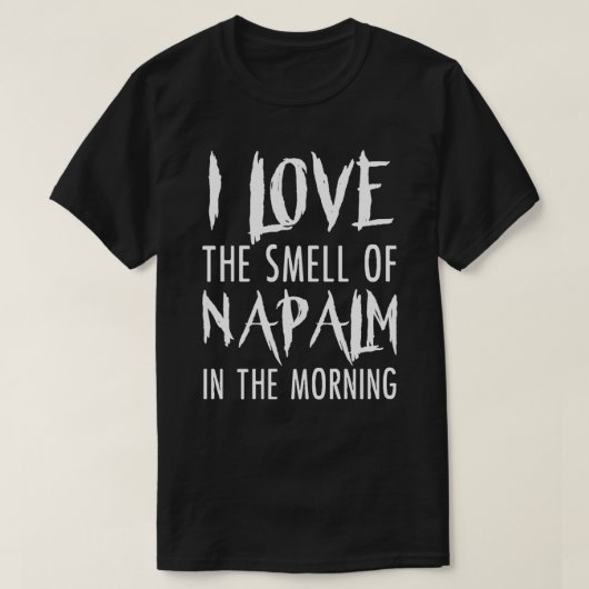 Ich Liebe den Geruch von Napalm am Morgen des Shir T-Shirt (Design vorne)
