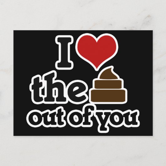 Ich Liebe den kack aus dir Postkarte (Vorderseite)