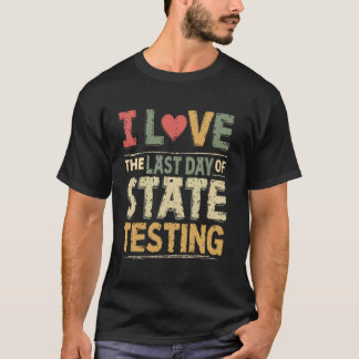 Ich liebe den letzten Tag des staatlichen Tests, l T-Shirt
