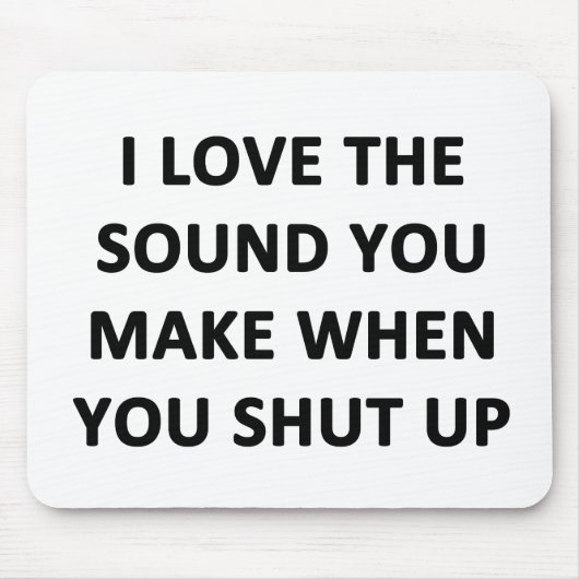 Ich Liebe den Ton, den du machst, wenn du aufhälts Mousepad (Vorne)