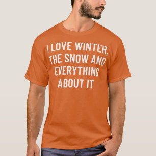 Ich liebe den Winter, den Schnee und alles daran T-Shirt