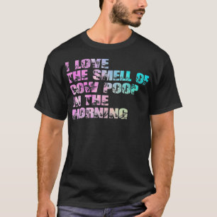 Ich Liebe der Geruch von Kuh Kackte am Morgen Baue T-Shirt