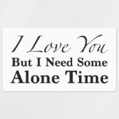 Ich Liebe dich, aber ich brauche etwas Alleines Etiketten (Design 1)