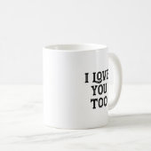 Ich Liebe dich auch Kaffeetasse (VorderseiteRechts)