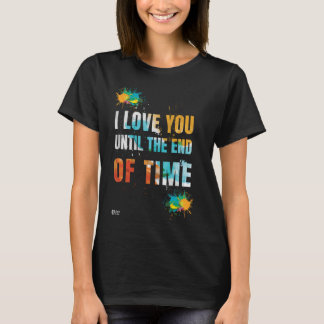 Ich Liebe dich bis zum Ende der Zeit schwarz T-Shirt