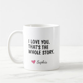 Ich liebe dich, das ist die ganze Geschichte Perso Kaffeetasse