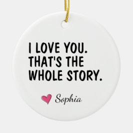 Ich liebe dich, das ist die ganze Geschichte Perso Keramik Ornament