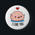 Ich liebe dich Funny Brain Pub Button<br><div class="desc">I Lobe You Funny Brain Pun zeigt ein niedliches Gehirn Sprichwort,  das ich LOBE YOU. Niedlich Pun Geschenk für Familie und Freunde,  die Liebe anatomy Gehirn schüttelt.</div>